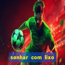 sonhar com lixo jogo do bicho